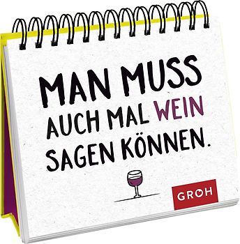 Man muss auch mal Wein sagen können.