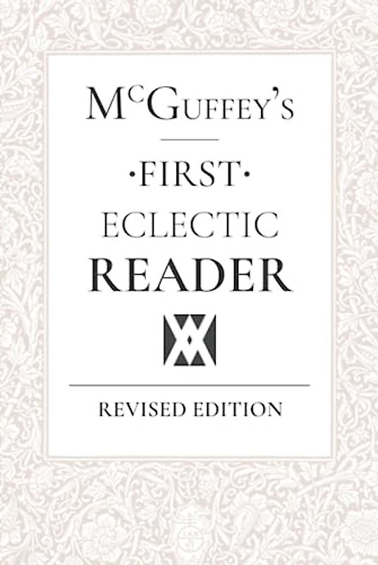 McGuffey's Eclectic First Reader: Revised Edition
