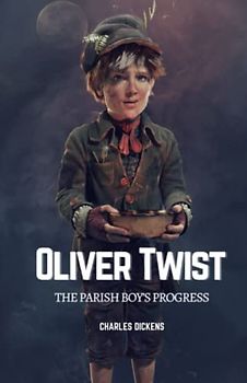 Oliver Twist: The Parish Boy’s Progress