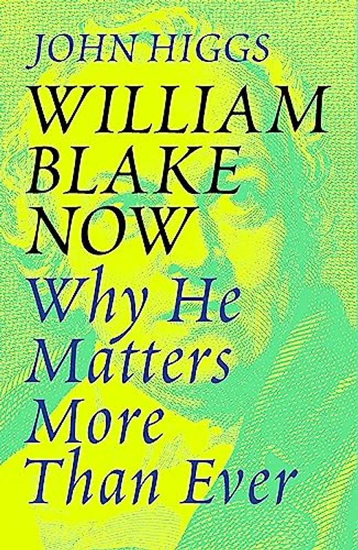 William Blake Now: Why He Matters More Than Ever