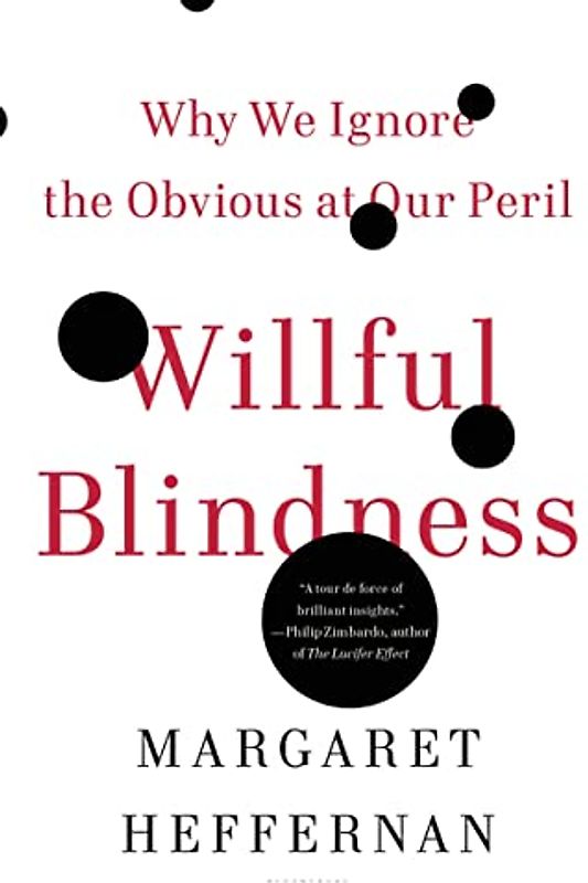 Willful Blindness: Why We Ignore the Obvious at Our Peril - Heffernan, Margaret