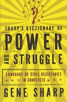 Sharp's Dictionary of Power and Struggle: Language of Civil Resistance in Conflicts - Gene Sharp
