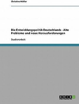 Die Entwicklungspolitik Deutschlands - Alte Probleme und neue Herausforderungen