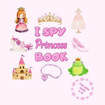 I Spy Princess Book for Kids Ages 2-5: | Search and Find Activity Book | Princess Themed Fun and Interactive Guessing Games | Princess Gifts for 2 - 5 years old Girls |