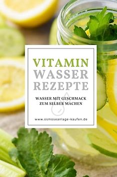 Vitaminwasser Rezepte - Wasser mit Geschmack selber machen: Gesund leben mit Fruit Infused Water