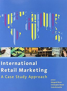 International Retail Marketing. A Case Study Approach - Grete Birtwistle