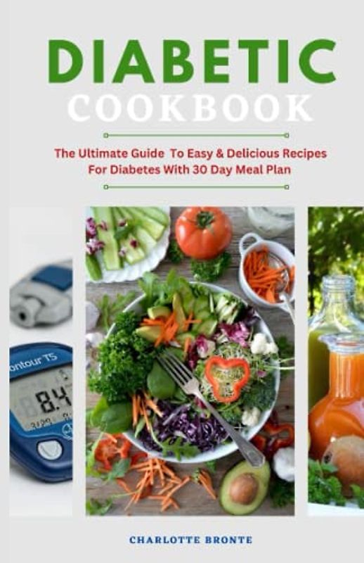 Diabetic Cookbook: The ultimate guide to easy and delicious recipes for diabetes with 30 day meal plan