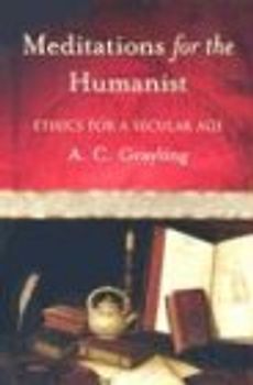 Meditations for the Humanist: Ethics for a Secular Age