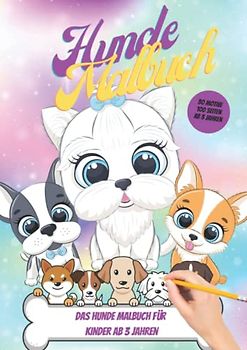Das Große Hunde Malbuch: Für Hunde Fans ab 4 Jahren