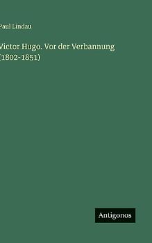 Victor Hugo. Vor der Verbannung (1802-1851)