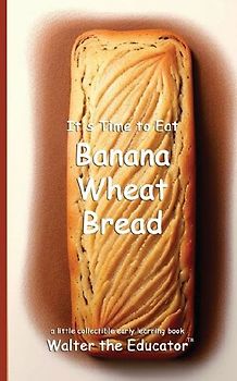 It's Time to Eat Banana Wheat Bread
