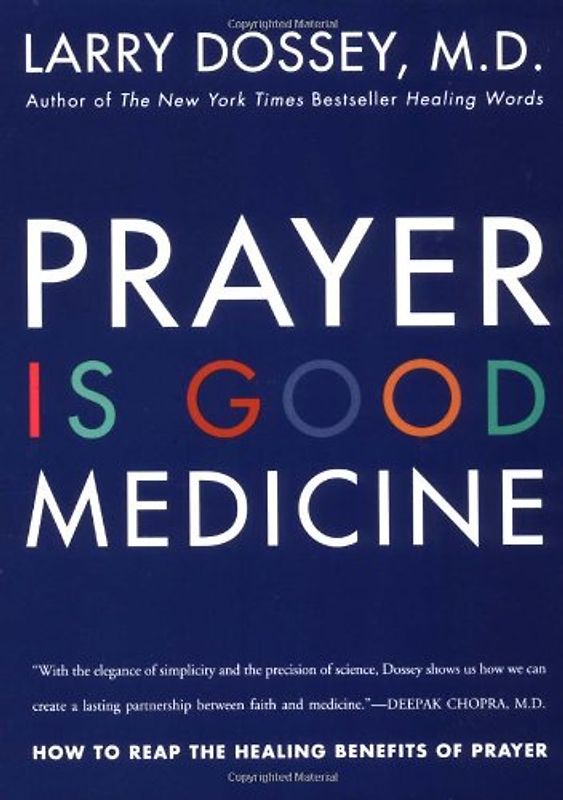 Prayer Is Good Medicine: How to Reap the Healing Benefits of Prayer - Larry Dossey