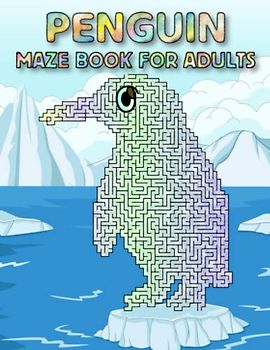 Penguin Maze Book For Adults: Fun And Challenging Stress Relief Penguin Mazes For Adults Hours Of Relaxing