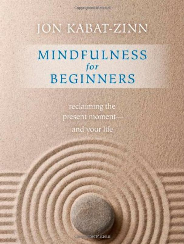 Mindfulness for Beginners: Reclaiming the Present Moment--And Your Life - Kabat-Zinn, Jon