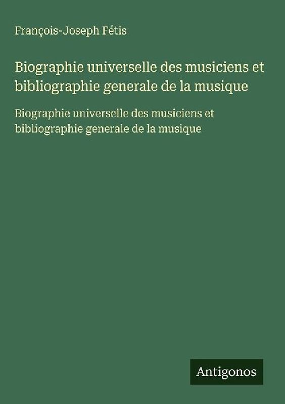 Biographie universelle des musiciens et bibliographie generale de la musique