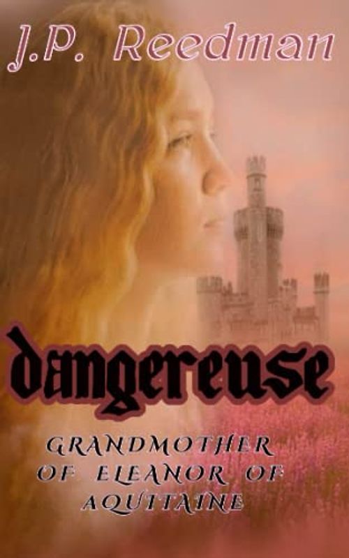 DANGEREUSE: Grandmother of Eleanor of Aquitaine (Medieval Babes: Tales of Little-Known Ladies, Band 10)