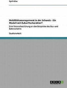 Mobilitätsmanagement in der Schweiz - Ein Modell mit Zukunftscharakter?