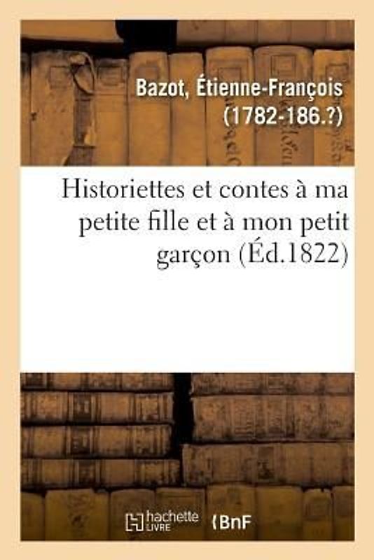 Historiettes Et Contes À Ma Petite Fille Et À Mon Petit Garçon