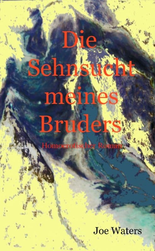 Die Sehnsucht meines Bruders. Homoerotischer Roman