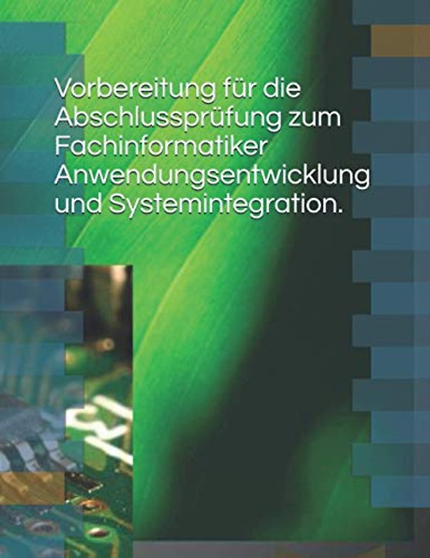 Vorbereitung für die Abschlussprüfung zum Fachinformatiker Anwendungsentwicklung und Systemintegration.