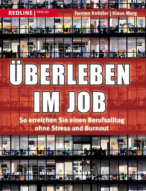 Überleben im Job. So erreichen Sie einen Berufsalltag ohne Stress und Burnout