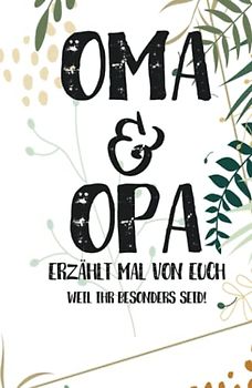 Oma & Opa - erzählt mal!: Weil ihr besonders seid | Ein außergewöhnliches Geschenk für Großeltern