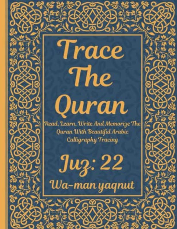 Trace the Quran: Juz 22: Wa-man yaqnut : Read, Learn, Write And Memorize The Quran With Beautiful Arabic Calligraphy Tracing: 8.5 × 11": For Young ... Adults & Reverts To Help With Memorization