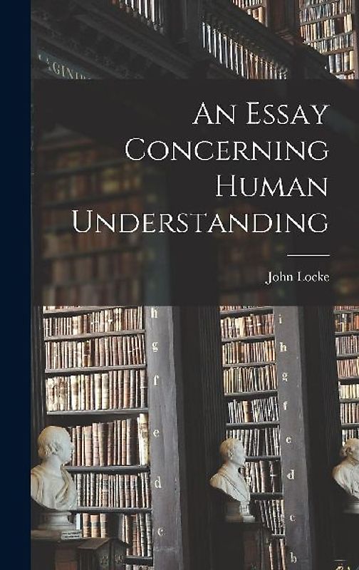 An Essay Concerning Human Understanding