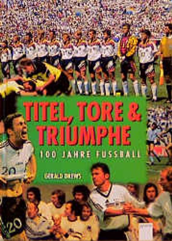 Titel, Tore und Triumphe - 100 Jahre Fussball