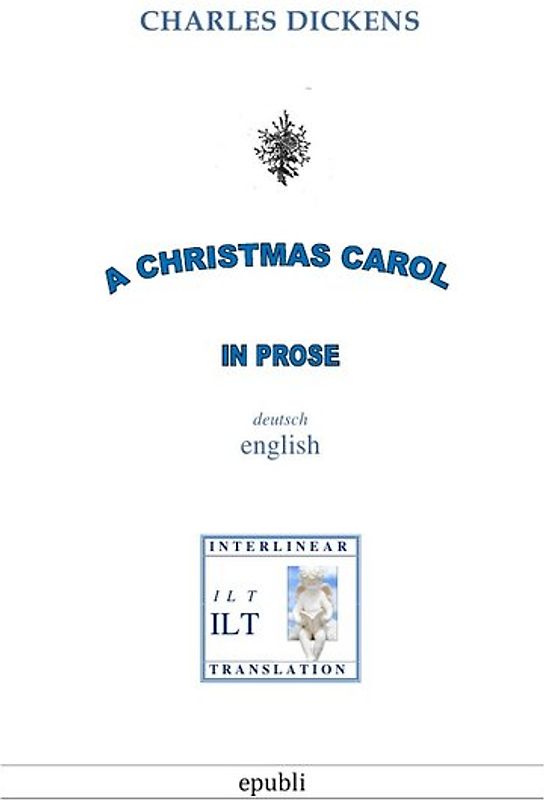 Zweisprachig englisch-deutsch - Interlinearübersetzung / A Christmas Carol in Prose