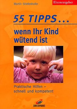 55 Tipps... Wenn Ihr Kind wütend ist