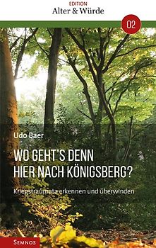 Edition Alter und Würde Band 2: Wo geht´s denn hier nach Königsberg?