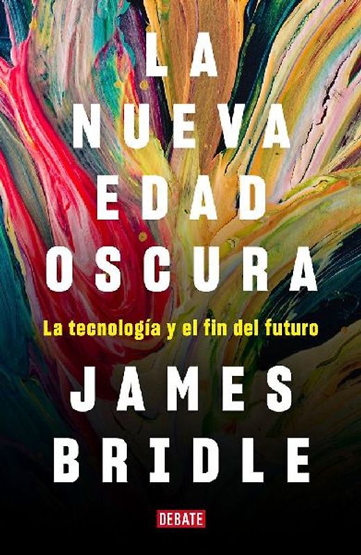 La nueva edad oscura : la tecnología y el fin del futuro