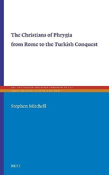 The Christians of Phrygia from Rome to the Turkish Conquest