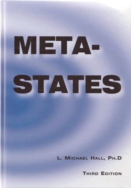 Meta-States: Mastering the Higher Levels of Your Mind - Hall, L. Michael