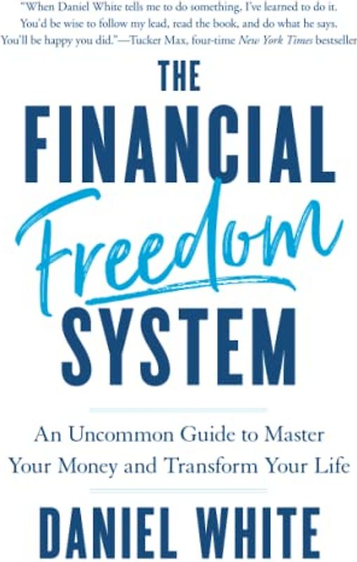 The Financial Freedom System: An Uncommon Guide to Master Your Money and Transform Your Life