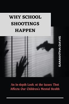 Why School Shootings Happen: An In-depth Look at the Issues That Affects Our Children's Mental Health