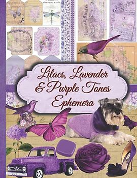 Lilacs, Lavender & Purple Tones Ephemera: One-Sided Decorative Paper for Junk Journaling, Scrapbooking, Decoupage, Collages, Card Making & Mixed ... A Great Gift Idea for Crafters (300+ Pieces)