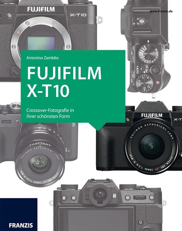 Das Kamerabuch Fujifilm X-T10. Crossover-Fotografie in ihrer schönsten Form