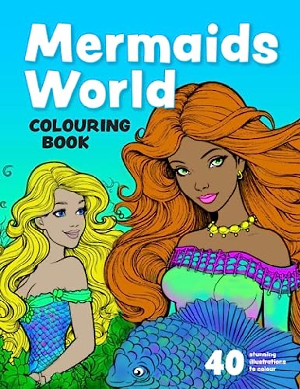 Mermaids World Colouring Book: 40 Underwater Drawings of Beautiful Mermaids. For Kids Aged 4 and up. (Colouring Books for Children, Band 3)