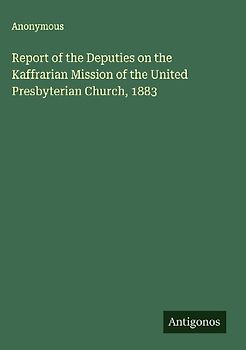 Report of the Deputies on the Kaffrarian Mission of the United Presbyterian Church, 1883