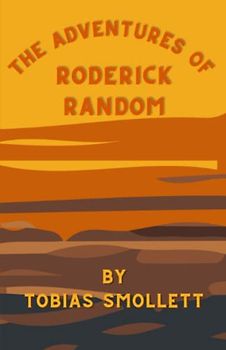 The Adventures of Roderick Random: A tale of young man’s life (Annotated)