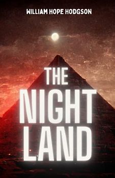 The Night Land: Exploring The Intersection Of Science Fiction And Fantasy In A Post-Apocalyptic World (Annotated)