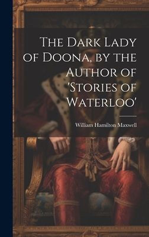The Dark Lady of Doona, by the Author of 'stories of Waterloo'