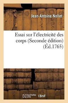 Essai Sur l'Électricité Des Corps . Académie Royale Des Sciences Seconde Édition
