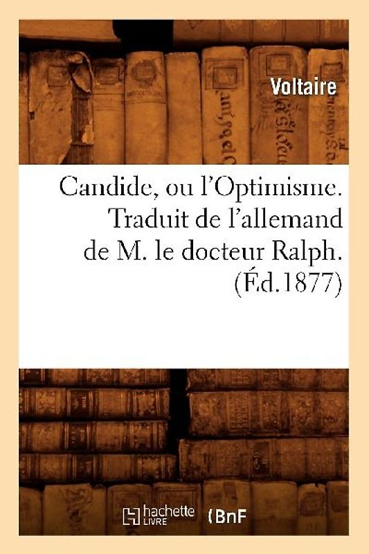 Candide, Ou l'Optimisme. Traduit de l'Allemand de M. Le Docteur Ralph. (Éd.1877)