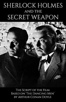 Sherlock Holmes and the Secret Weapon: the Screenplay of the film