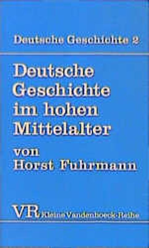 Deutsche Geschichte. Taschenbuchausgabe / Deutsche Geschichte im hohen Mittelalter. Von der Mitte des 11. bis zum Ende des 12. Jahrhunderts
