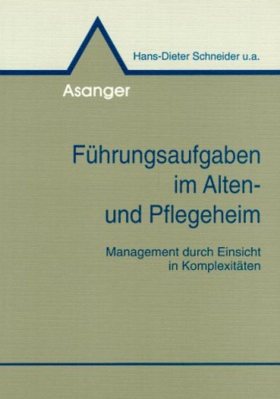 Führungsaufgaben im Alten- und Pflegeheim. Management durch Einsicht in Komplexitäten