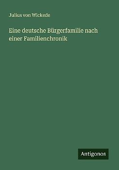 Eine deutsche Bürgerfamilie nach einer Familienchronik
